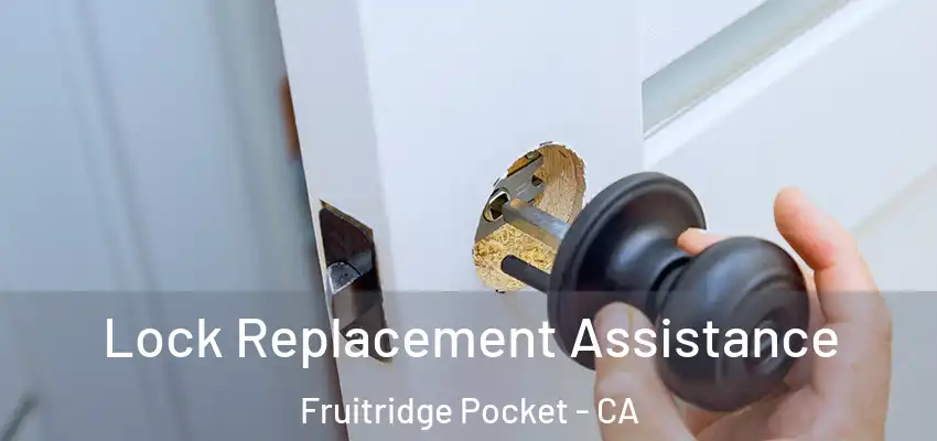  Lock Replacement Assistance Fruitridge Pocket - CA