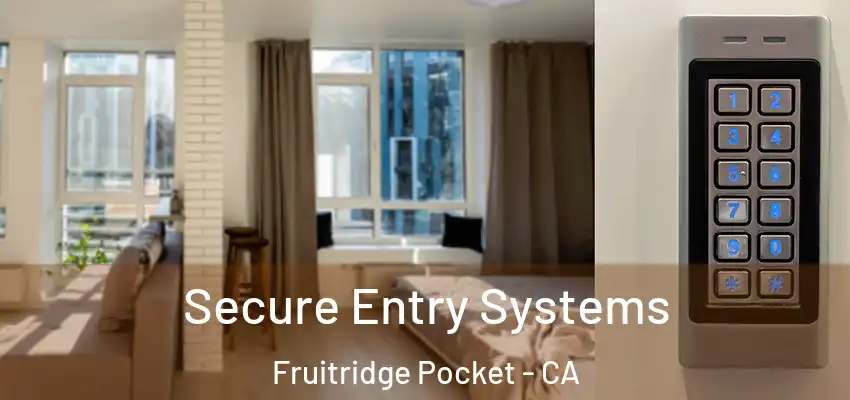  Secure Entry Systems Fruitridge Pocket - CA